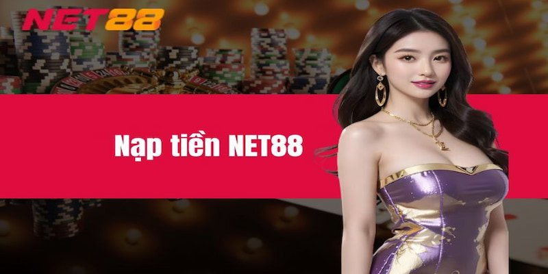 Nạp tiền Net88 Những Lưu Ý Khi Nạp Tiền Net88
